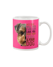 Load image into Gallery viewer, No One Will Ever Ever Ever Love You More Than Dog Gift For Dog Lovers T-Shirt Mug