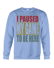 Load image into Gallery viewer, I Pause My Game To Be Here Vintage T-Shirt Sweatshirt