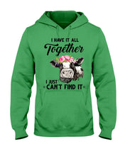 Load image into Gallery viewer, I Have All Together I Just Can't Find It Hoodie