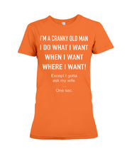 Load image into Gallery viewer, I'm A Cranky Old Man I Do What I Want Quote T-Shirt Ladies Tee