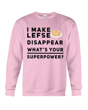 Load image into Gallery viewer, I Make Lefse Disappear Superpower Funny Quote Tee Sweatshirt