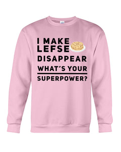 I Make Lefse Disappear Superpower Funny Quote Tee Sweatshirt