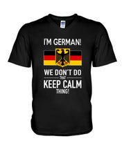 Load image into Gallery viewer, I'm German We Don't Keep Calm Funny Quote T-Shirt Guys V-Neck