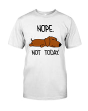 Load image into Gallery viewer, Dachshund Nope Not Today For Dachshunds Lovers Guys Tee