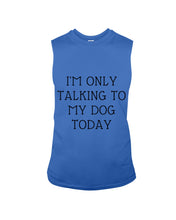 Load image into Gallery viewer, I'm Only Talking To My Dog Today Quote Tee Gift Unisex Long Sleeve