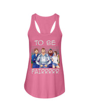 Load image into Gallery viewer, Letterkenny - To Be Fairrr Shirt Ladies Flowy Tank