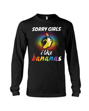 Load image into Gallery viewer, Sorry Girrls I Like Bananas Funny Tee Gift Unisex Long Sleeve