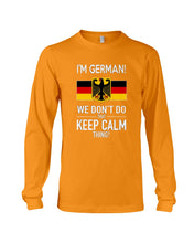 Load image into Gallery viewer, I'm German We Don't Keep Calm Funny Quote T-Shirt Unisex Long Sleeve