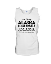 Load image into Gallery viewer, I'm From Alaska I Hug People That I Hate Unisex Tank Top
