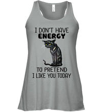 Load image into Gallery viewer, Cat Don&#39;t Have Energy To Pretend I Like You Today T-Shirt Ladies Flowy Tank