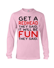 Load image into Gallery viewer, Get A Redhead It Will Be Fun Quote T-Shirt Unisex Long Sleeve