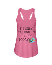Load image into Gallery viewer, Talking To My Dog Today Quote T-Shirt Ladies Flowy Tank