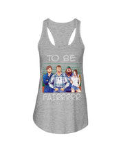 Load image into Gallery viewer, Letterkenny - To Be Fairrr Shirt Ladies Flowy Tank
