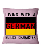 Load image into Gallery viewer, Living With A German Builds Character Quote T-Shirt Gift Pillow Cover