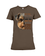 Load image into Gallery viewer, No One Will Ever Ever Ever Love You More Than Dog Gift For Dog Lovers T-Shirt Ladies Tee