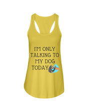 Load image into Gallery viewer, Talking To My Dog Today Quote T-Shirt Ladies Flowy Tank