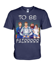 Load image into Gallery viewer, Letterkenny - To Be Fairrr Shirt Guys V-Neck