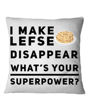 Load image into Gallery viewer, I Make Lefse Disappear Superpower Funny Quote Tee Pillow Cover