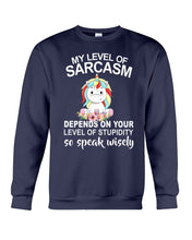 Load image into Gallery viewer, Unicorn Sarcasm Speak Wisely Funny Quote Sweatshirt