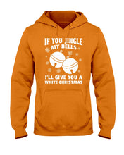 Load image into Gallery viewer, If You Jingle My Bells I'll Give You A White Christmas Hoodie