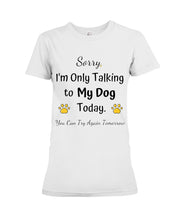 Load image into Gallery viewer, Funny Quote For Dog Lovers Ladies Tee