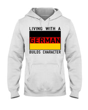 Load image into Gallery viewer, Living With A German Builds Character Quote T-Shirt Gift Hoodie