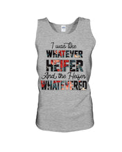 Load image into Gallery viewer, I Was Like Whatever Heifer And The Heifer Whatevered Unisex Tank Top