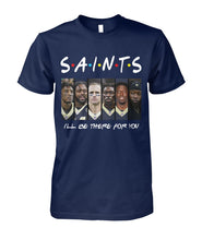 Load image into Gallery viewer, Saints I'll Be There For You Guys Tee