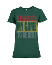 Load image into Gallery viewer, I Pause My Game To Be Here Vintage T-Shirt Ladies Tee
