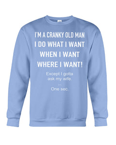 I'm A Cranky Old Man I Do What I Want Quote T-Shirt Sweatshirt