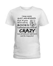 Load image into Gallery viewer, Crazy If You Mess With My Books Gift For Book Lovers T-Shirt Ladies Tee