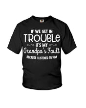 Load image into Gallery viewer, If We Get In Trouble It's My Grandpa Fault Youth Tee