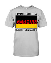 Load image into Gallery viewer, Living With A German Builds Character Quote T-Shirt Gift Guys Tee