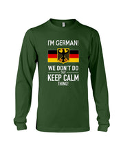 Load image into Gallery viewer, I'm German We Don't Keep Calm Funny Quote T-Shirt Unisex Long Sleeve