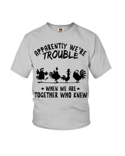 Load image into Gallery viewer, Apparently We&#39;re Trouble When We Are Together Who Knew Youth Tee