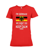 Load image into Gallery viewer, I'm German We Don't Keep Calm Funny Quote T-Shirt Ladies Tee