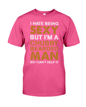 Load image into Gallery viewer, I Hate Being Sexy But Im A Chubby Beard Guys Tee