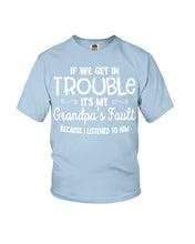Load image into Gallery viewer, If We Get In Trouble It's My Grandpa Fault Youth Tee