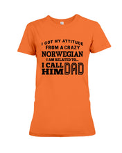 Load image into Gallery viewer, Attitude From Crazy Norwegian Dad Norway Love T-Shirt For Dad Ladies Tee