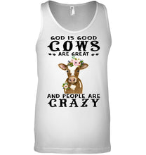 Load image into Gallery viewer, God Is Good Cows People Are Crazy Quote T-Shirt Unisex Tank Top