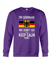 Load image into Gallery viewer, I'm German We Don't Keep Calm Funny Quote T-Shirt Sweatshirt