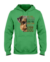 Load image into Gallery viewer, No One Will Ever Ever Ever Love You More Than Dog Gift For Dog Lovers T-Shirt Hoodie