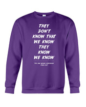 Load image into Gallery viewer, They Don't Know That We Know They Know Quote T-Shirt Gift Sweatshirt