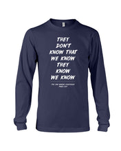 Load image into Gallery viewer, They Don't Know That We Know They Know Quote T-Shirt Gift Unisex Long Sleeve
