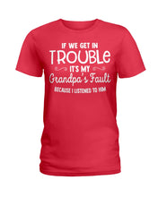 Load image into Gallery viewer, If We Get In Trouble It's My Grandpa Fault Ladies Tee