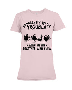 Apparently We're Trouble When We Are Together Who Knew Ladies Tee