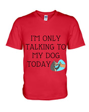 Load image into Gallery viewer, Talking To My Dog Today Quote T-Shirt Guys V-Neck