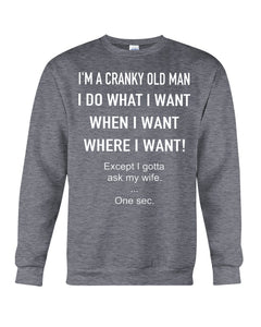 I'm A Cranky Old Man I Do What I Want Quote T-Shirt Sweatshirt