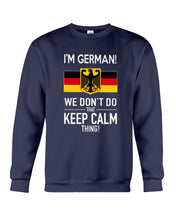 Load image into Gallery viewer, I'm German We Don't Keep Calm Funny Quote T-Shirt Sweatshirt