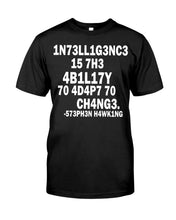 Load image into Gallery viewer, Intelligence Is The Ability To Adapt To Change Stephen Hawking Quote Guys Tee